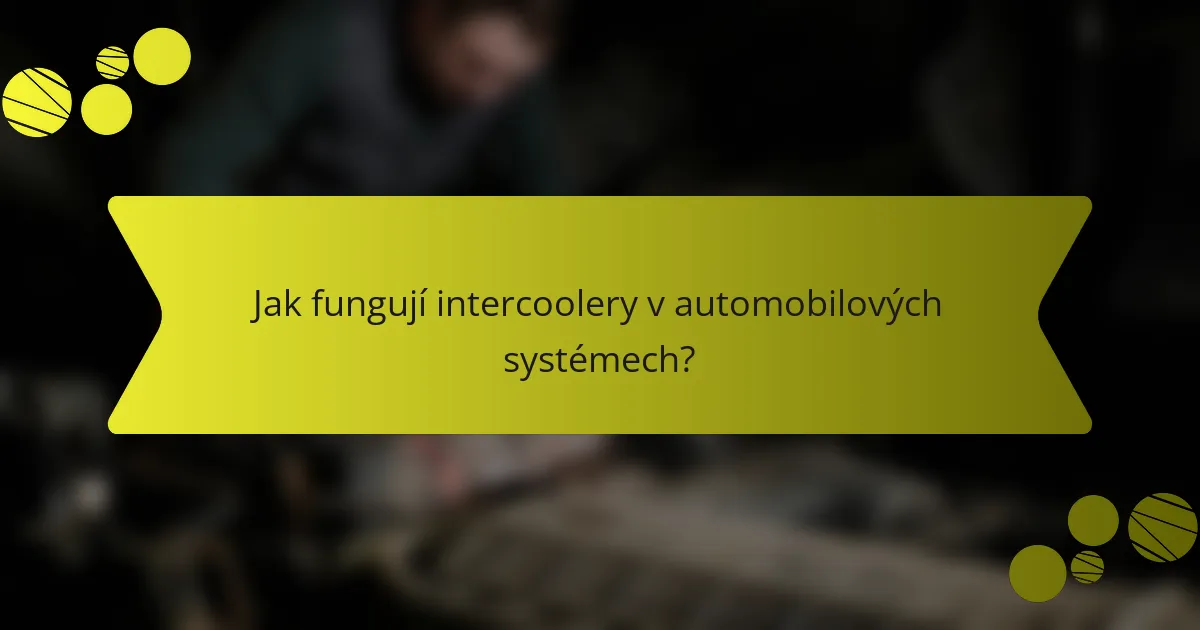 Jak fungují intercoolery v automobilových systémech?