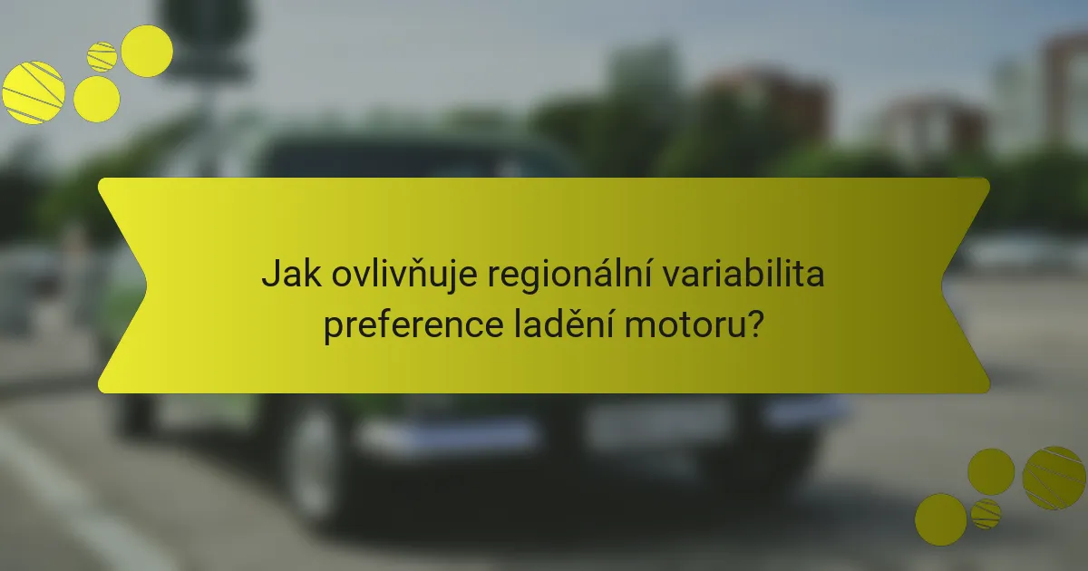 Jak ovlivňuje regionální variabilita preference ladění motoru?