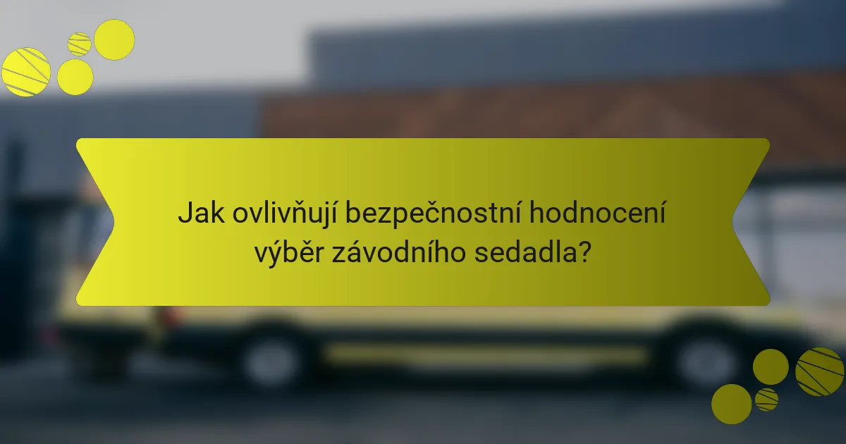 Jak ovlivňují bezpečnostní hodnocení výběr závodního sedadla?