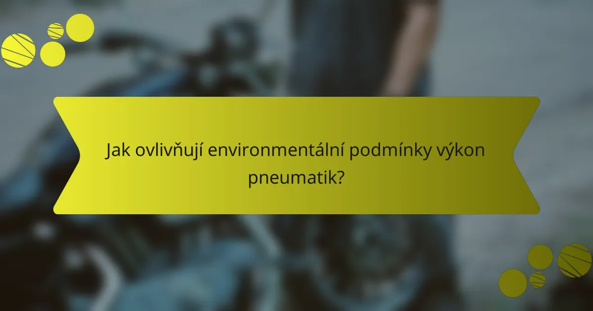 Jak ovlivňují environmentální podmínky výkon pneumatik?