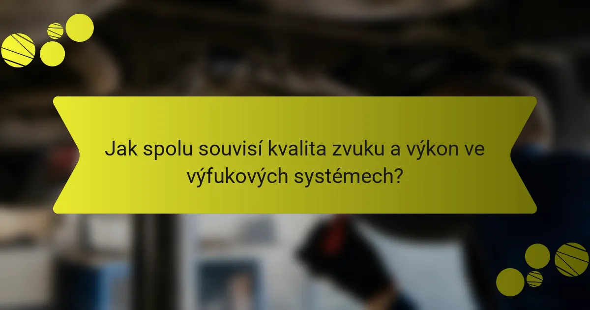 Jak spolu souvisí kvalita zvuku a výkon ve výfukových systémech?