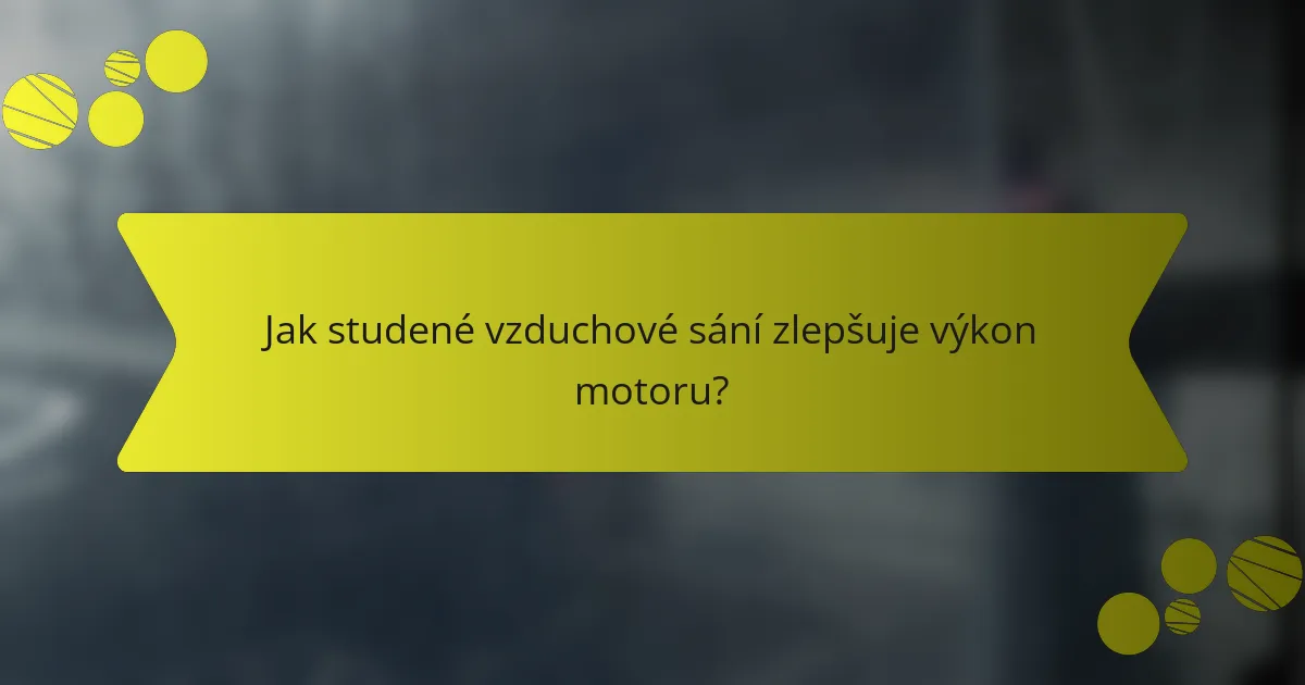 Jak studené vzduchové sání zlepšuje výkon motoru?