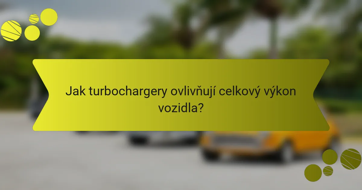 Jak turbochargery ovlivňují celkový výkon vozidla?