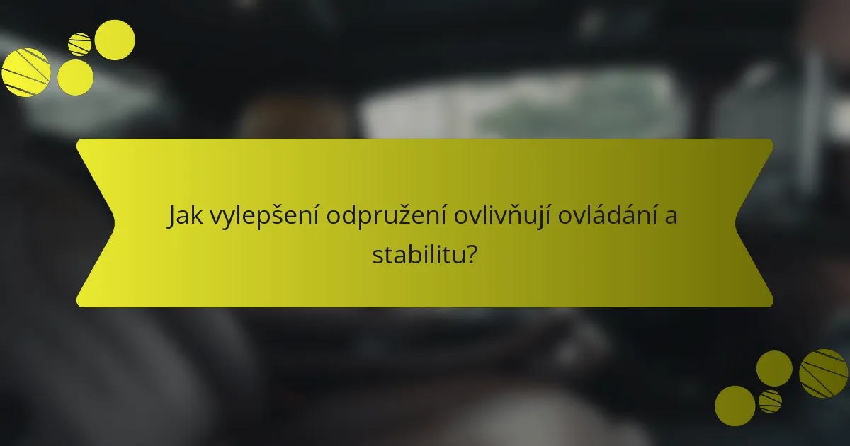 Jak vylepšení odpružení ovlivňují ovládání a stabilitu?