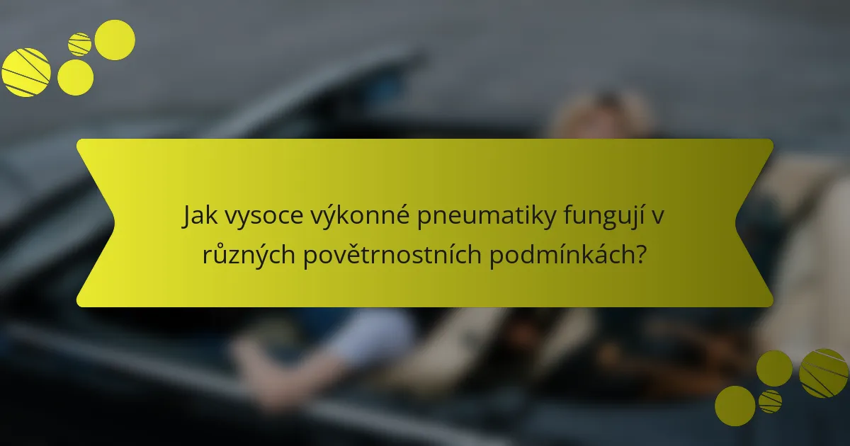 Jak vysoce výkonné pneumatiky fungují v různých povětrnostních podmínkách?