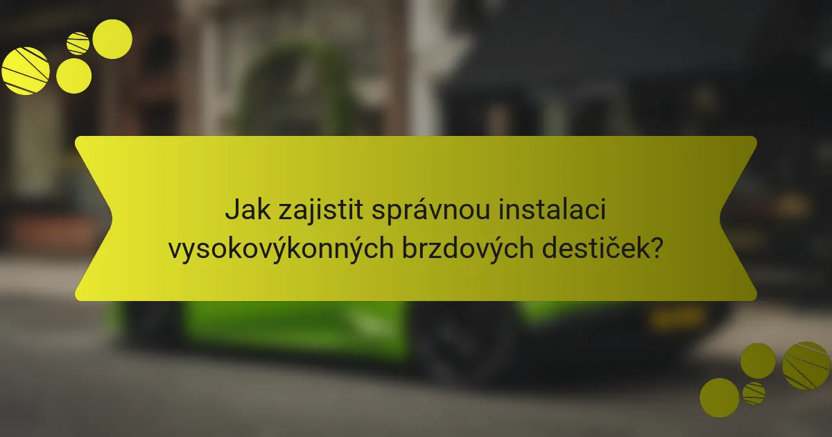 Jak zajistit správnou instalaci vysokovýkonných brzdových destiček?