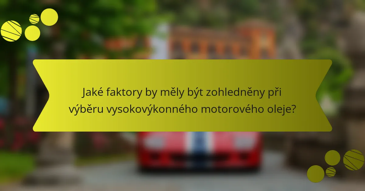 Jaké faktory by měly být zohledněny při výběru vysokovýkonného motorového oleje?