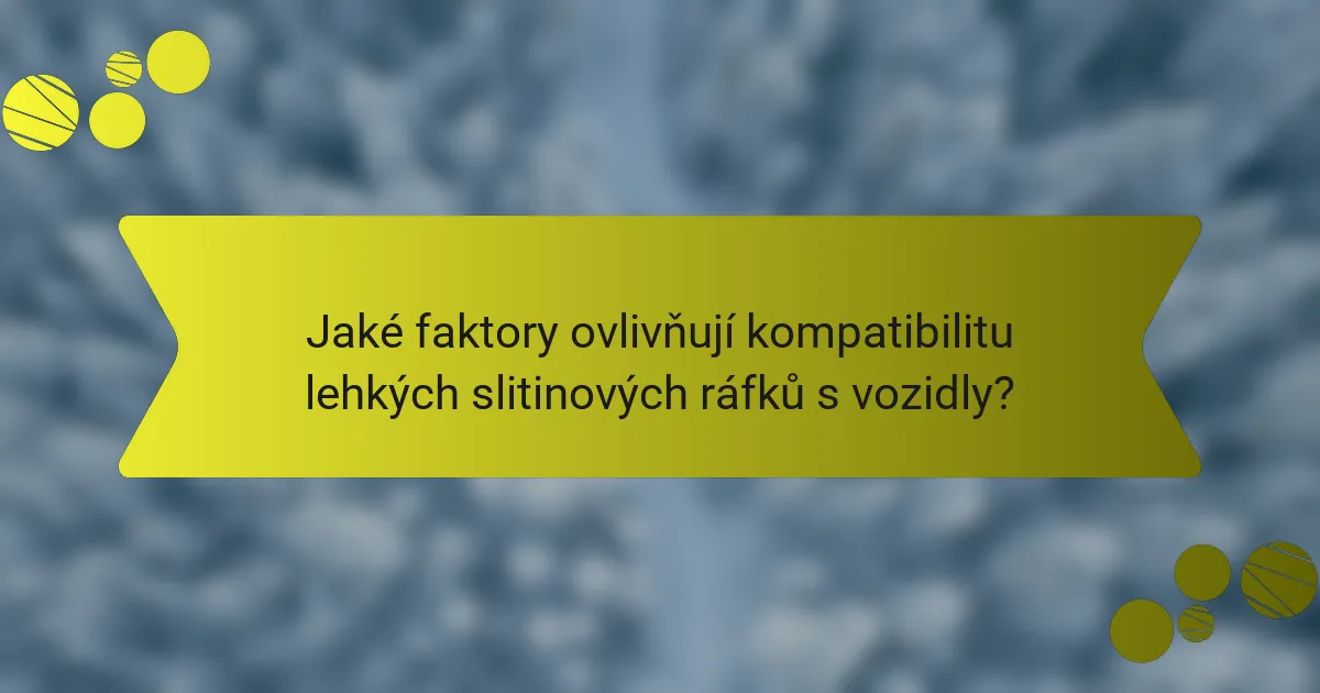 Jaké faktory ovlivňují kompatibilitu lehkých slitinových ráfků s vozidly?