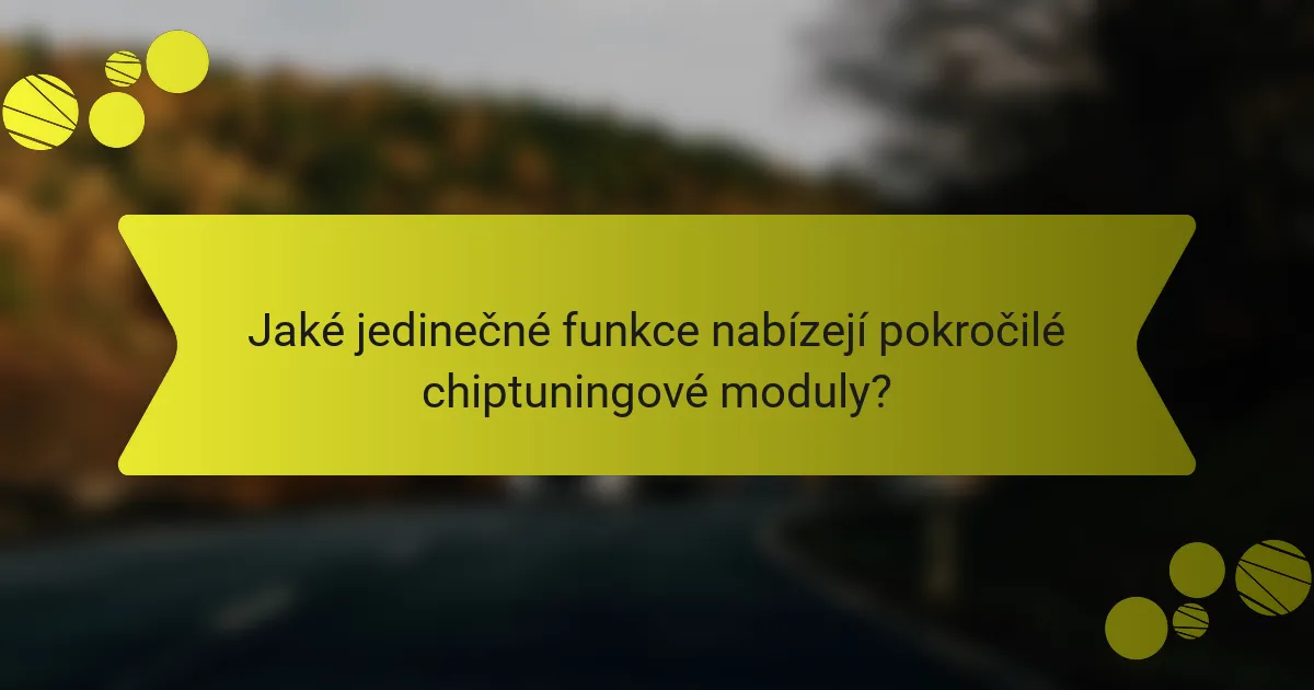 Jaké jedinečné funkce nabízejí pokročilé chiptuningové moduly?