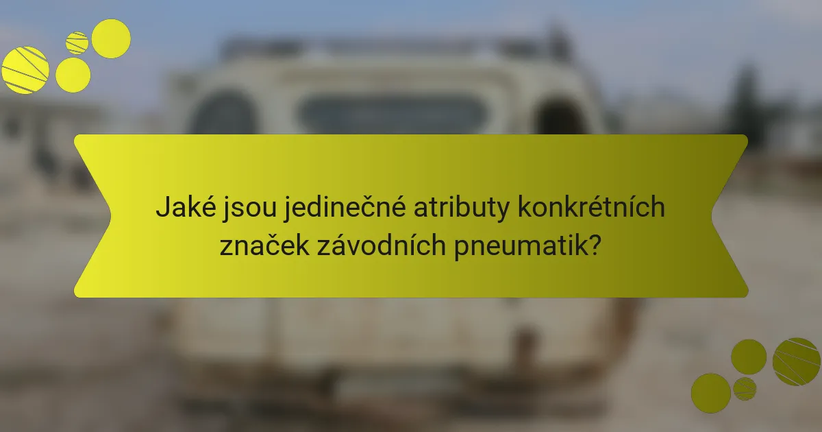 Jaké jsou jedinečné atributy konkrétních značek závodních pneumatik?