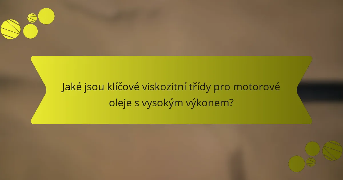 Jaké jsou klíčové viskozitní třídy pro motorové oleje s vysokým výkonem?