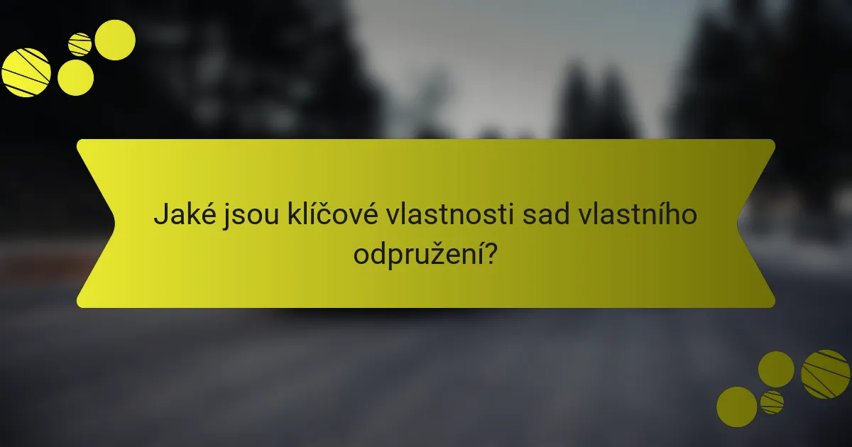 Jaké jsou klíčové vlastnosti sad vlastního odpružení?
