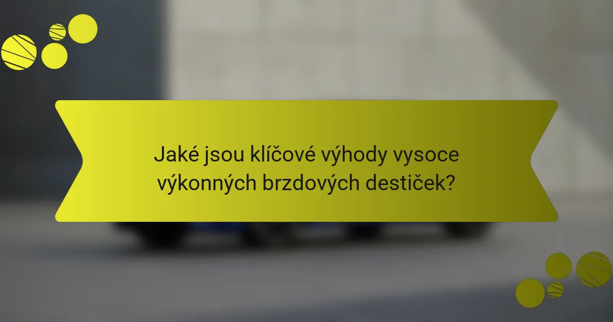 Jaké jsou klíčové výhody vysoce výkonných brzdových destiček?
