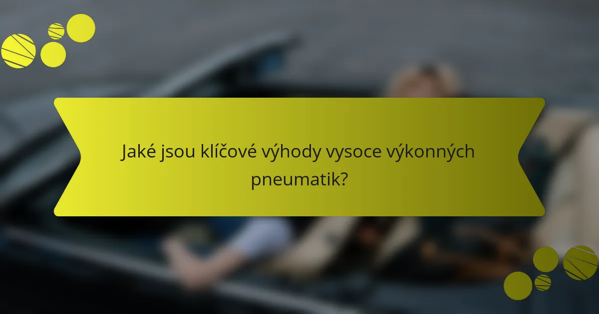 Jaké jsou klíčové výhody vysoce výkonných pneumatik?