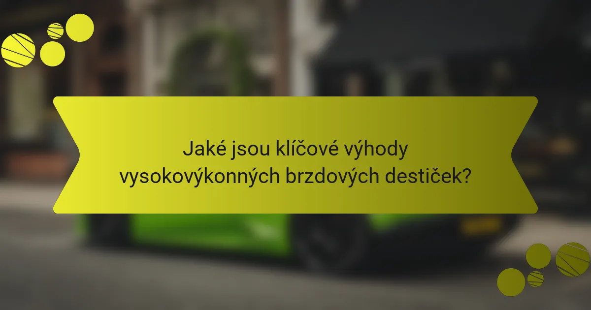 Jaké jsou klíčové výhody vysokovýkonných brzdových destiček?