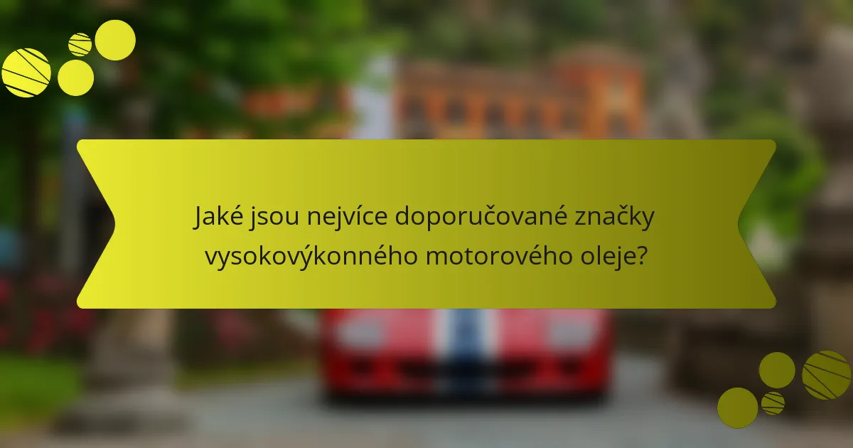 Jaké jsou nejvíce doporučované značky vysokovýkonného motorového oleje?