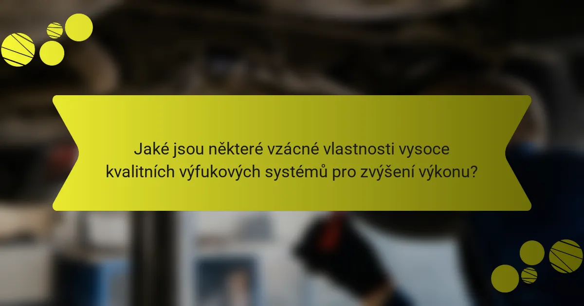 Jaké jsou některé vzácné vlastnosti vysoce kvalitních výfukových systémů pro zvýšení výkonu?