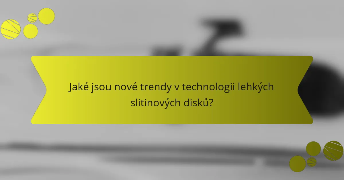 Jaké jsou nové trendy v technologii lehkých slitinových disků?