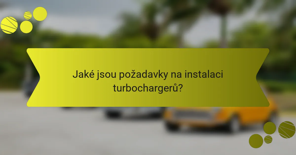 Jaké jsou požadavky na instalaci turbochargerů?