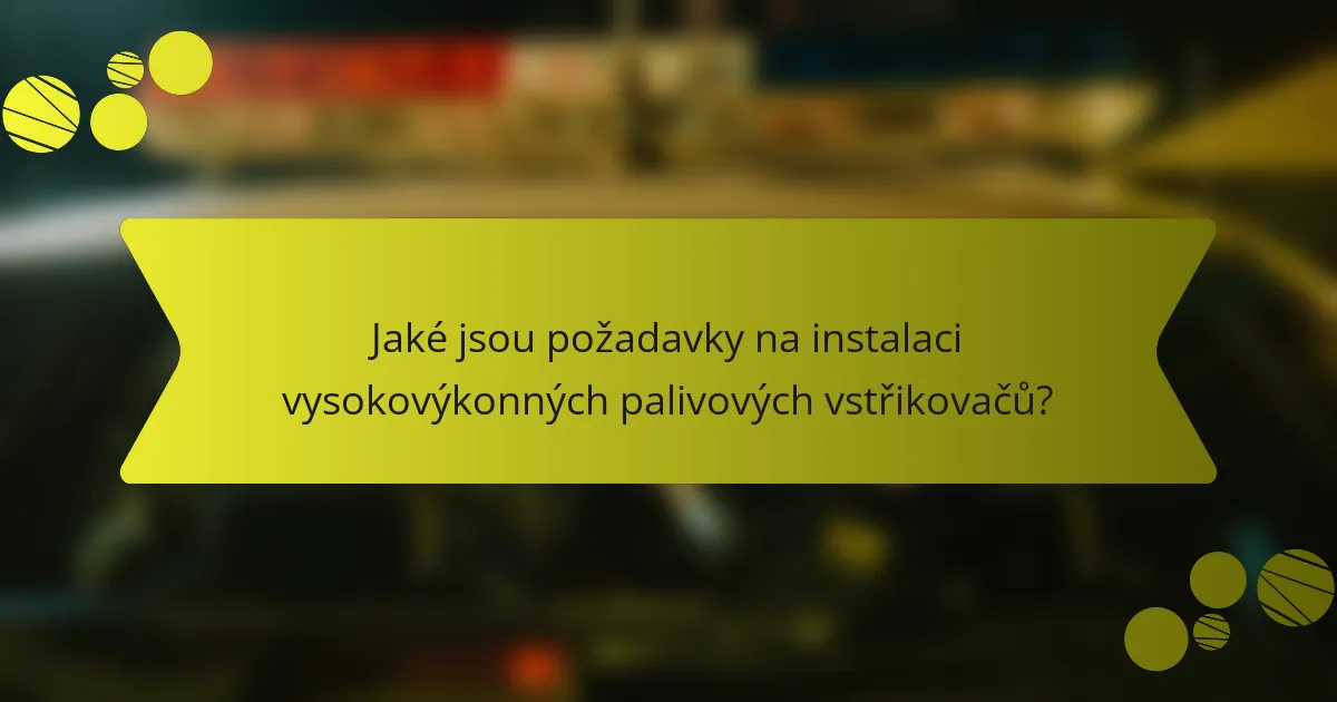 Jaké jsou požadavky na instalaci vysokovýkonných palivových vstřikovačů?