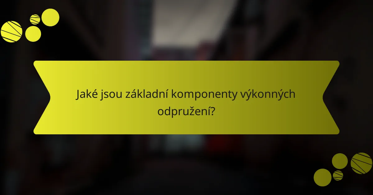 Jaké jsou základní komponenty výkonných odpružení?