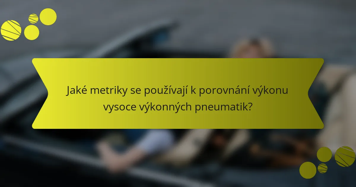 Jaké metriky se používají k porovnání výkonu vysoce výkonných pneumatik?